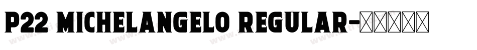P22 Michelangelo Regular字体转换